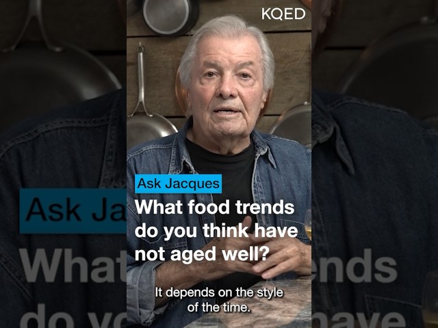 Jacques Pépin on Food Trends That Failed | KQED Ask Jacques