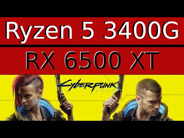 AMD Radeon RX 6500 XT -- AMD Ryzen 5 3400G -- Cyberpunk 2077 FPS Test