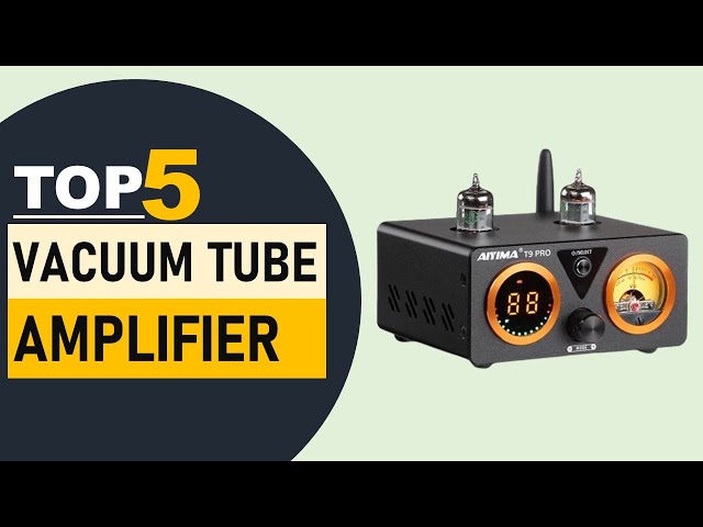 Top 5 Vacuum Tube Amplifier in 2024