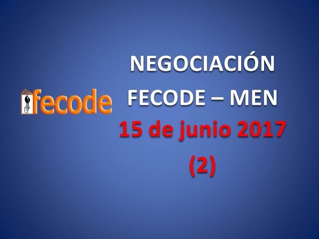 Informe 2 negociaciones Fecode  MEN Junio 15 de 2017