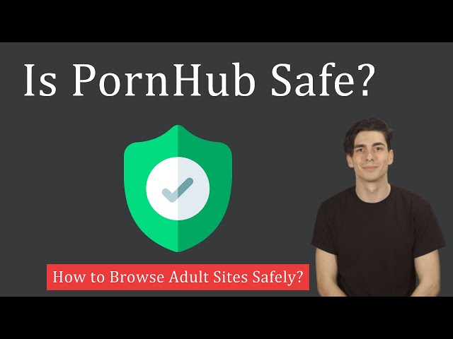 Is PornHub Safe? How to Browse Adult Websites Safely?