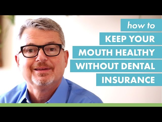 How To Keep Your Mouth Healthy Without Dental Insurance