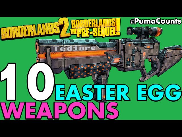 Top 10 Best Easter Egg Guns and Weapons from Borderlands 2 and The Pre-Sequel! #PumaCounts