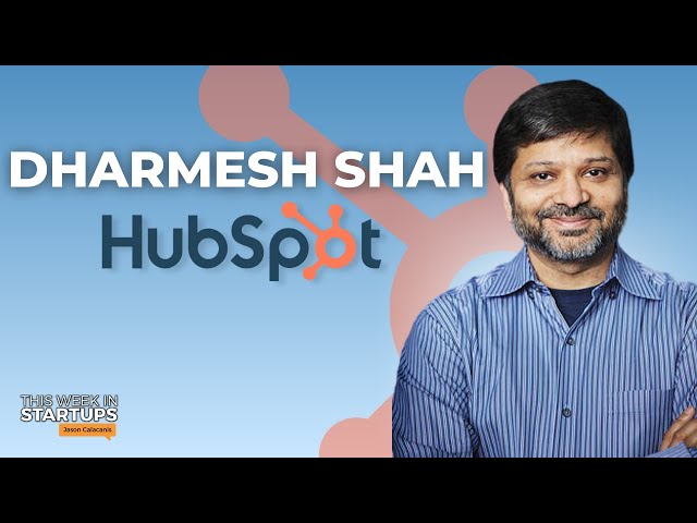 HubSpot CTO Dharmesh Shah on empowering entrepreneurs, HubSpot’s journey, and AI automation | E1781