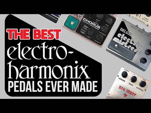 10 Greatest EHX Pedals You'll Ever Play