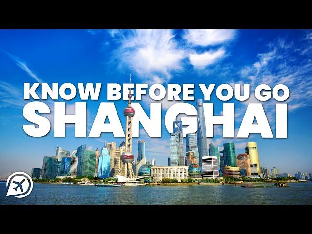 THINGS TO KNOW BEFORE YOU GO TO SHANGHAI