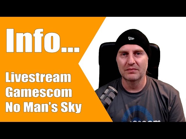 [Infos zur Gamescom 2016] [Fr. 19.08. kein Livesteam!] [No Man's Sky Performance verbessern]