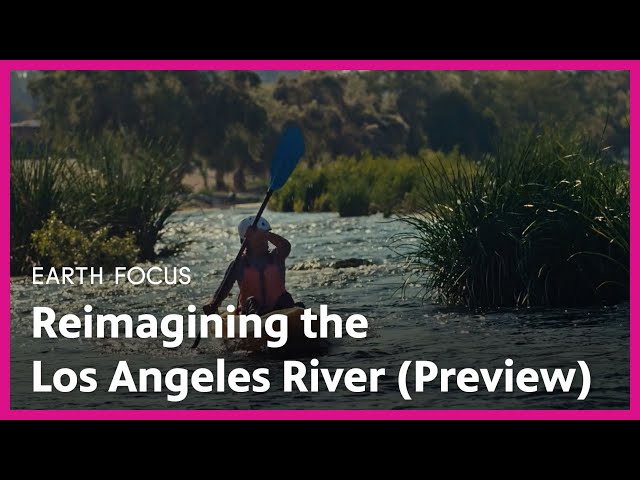 Reimagining the Los Angeles River (Preview) | Earth Focus | Season 5, Episode 1 | PBS SoCal