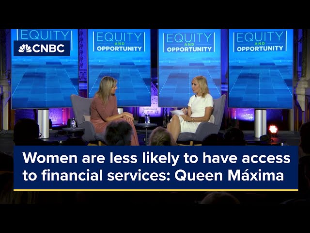 Queen Máxima on how and why women are more likely to not have access to financial services