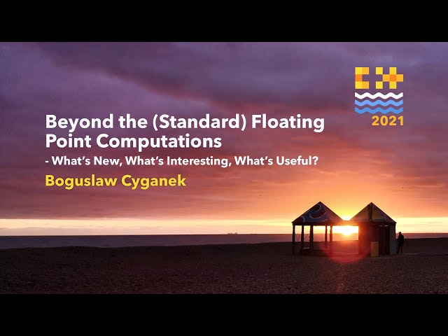 Beyond the Floating Point Computations - What’s New, What’s Useful? - Boguslaw Cyganek - C++ on Sea