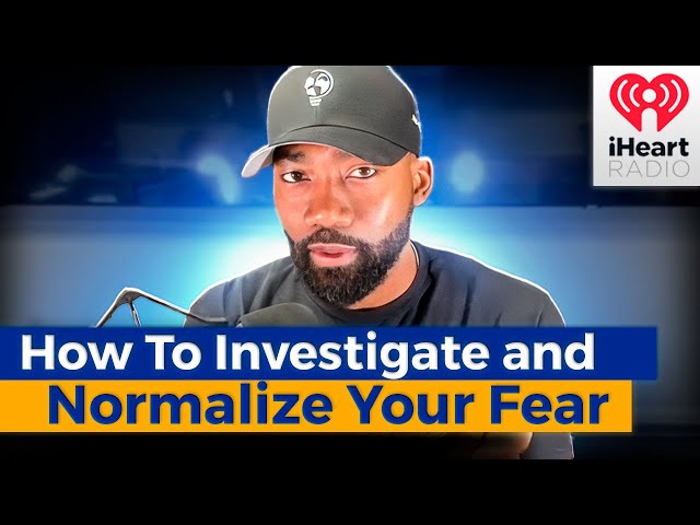 How To Investigate and Normalize Your Fear