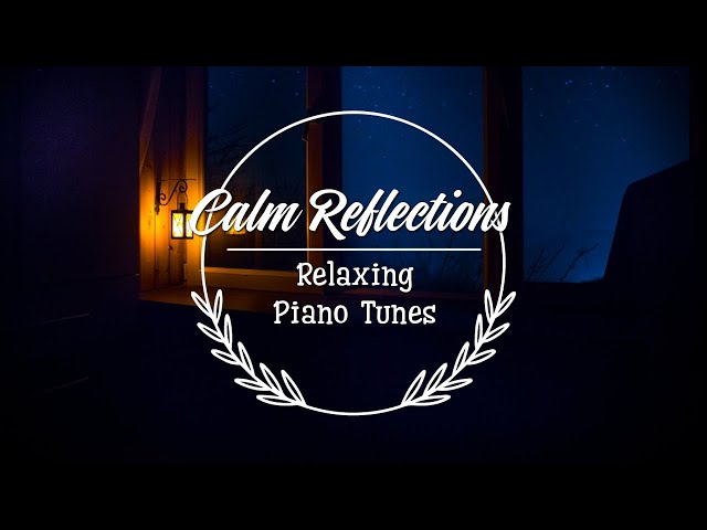 Calm Reflections ♫ Relaxing Piano Tunes | Piano Relax Music