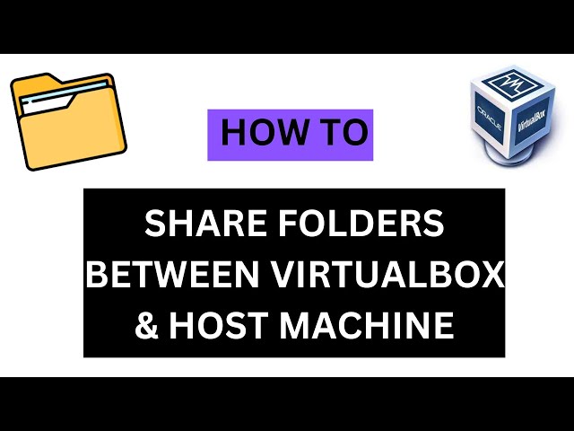 HOW TO SHARE FILES & FOLDERS BETWEEN HOST MACHINE AND VIRTUALBOX
