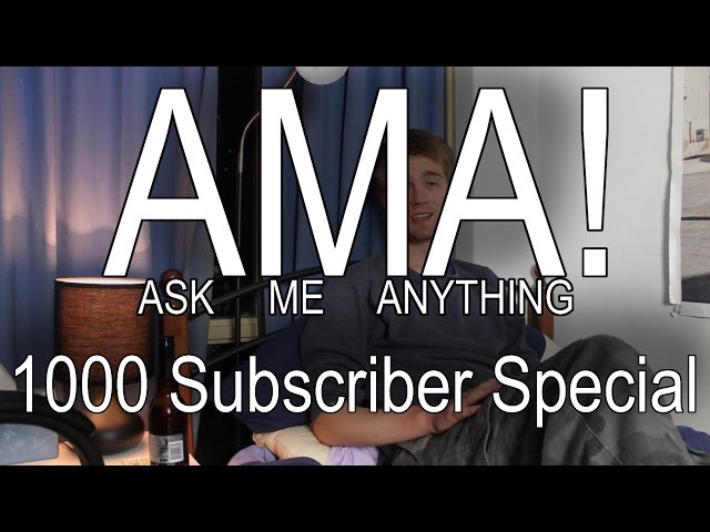 AMA! 1000 Subscriber Special