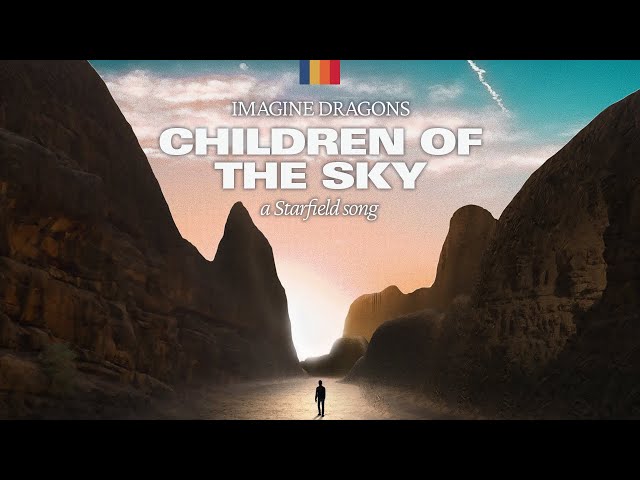 Imagine Dragons - Children of the Sky (a Starfield song): World Fly Through