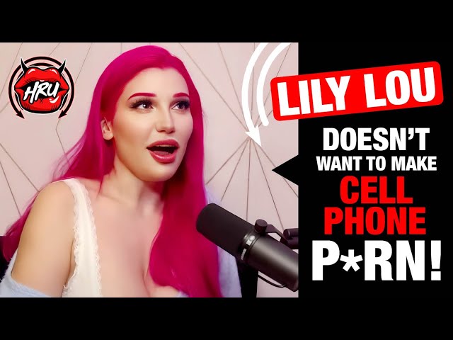 Lily Lou Doesn’t Want to Make Cell Phone Porn!