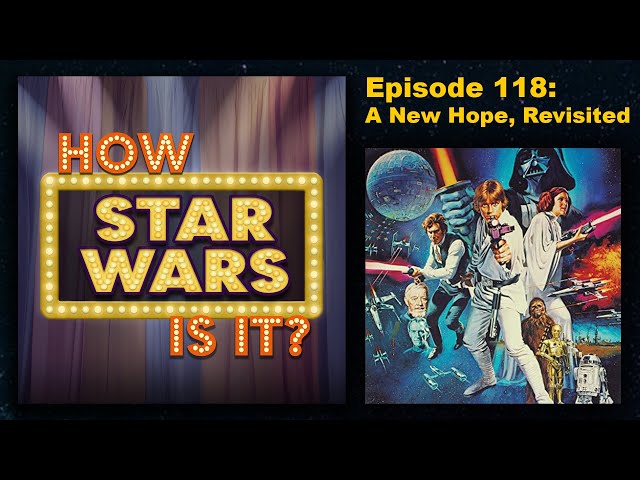 How Star Wars Is It? Ep. 118: A New Hope, Revisited. Full podcast audio episode