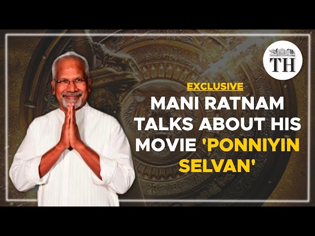 Exclusive: Director Mani Ratnam on his latest project ‘Ponniyin Selvan’ | The Hindu