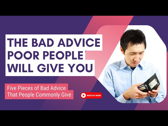 The Bad Advice Poor People Will Give You