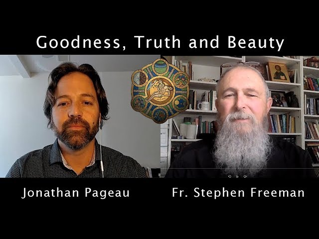 Goodness, Truth and Beauty | Discussing with Fr. Stephen Freeman