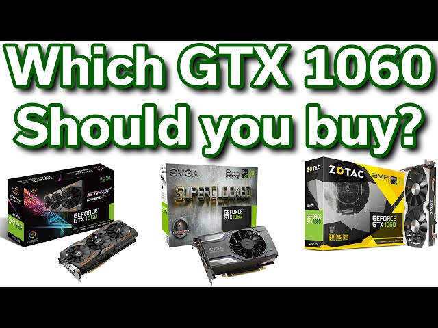 Which GTX 1060 Should you buy? - ASUS vs Zotac vs EVGA