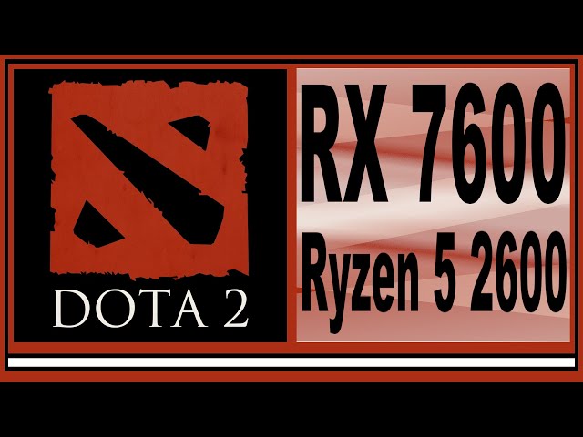 RX 7600 -- Ryzen 5 2600 -- Dota 2 FPS Test