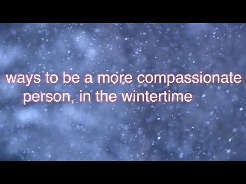 ways to be a more compassionate person, in the wintertime