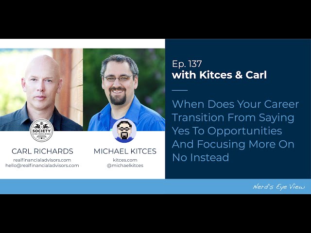 When Does Your Career Transition From Saying "Yes" To Opportunities, To  "No" - Kitces & Carl Ep 137