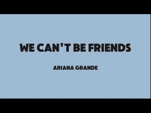 Ariana Grande - We can't be friends (Lyrics)