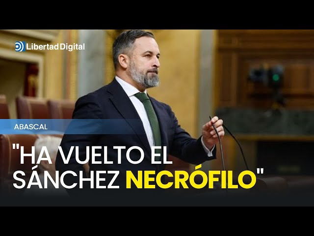 Abascal, a Sánchez: "Ha vuelto el Sánchez necrófilo"
