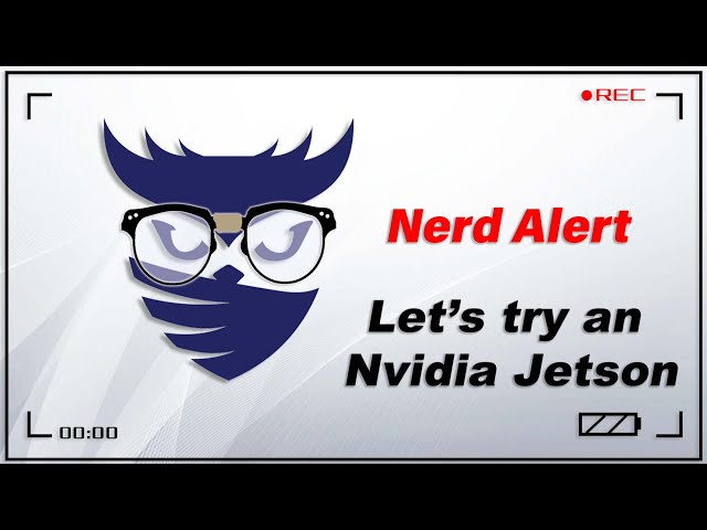 Nerd Alert - Ep. 10 - Let's try some Machine Learning on the NVIDIA Jetson Nano