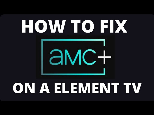 How To Fix AMC+ on a Element TV