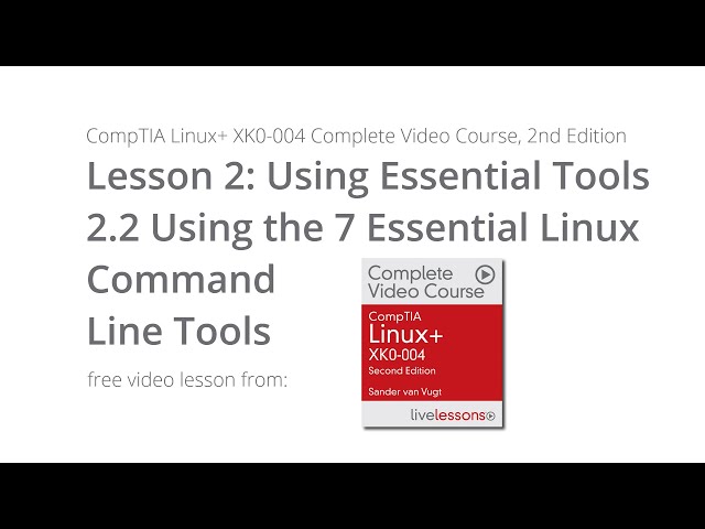 Linux Command Line Tools - Using the 7 Essential Tools,  CompTIA Linux+ XK0-004