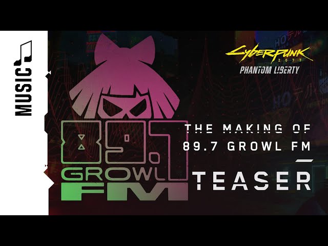Cyberpunk 2077: Phantom Liberty — The Making of 89.7 Growl FM — Teaser
