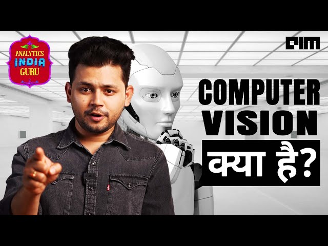Understanding Computer Vision: How It Works | Hindi Explainer | Analytics India Guru