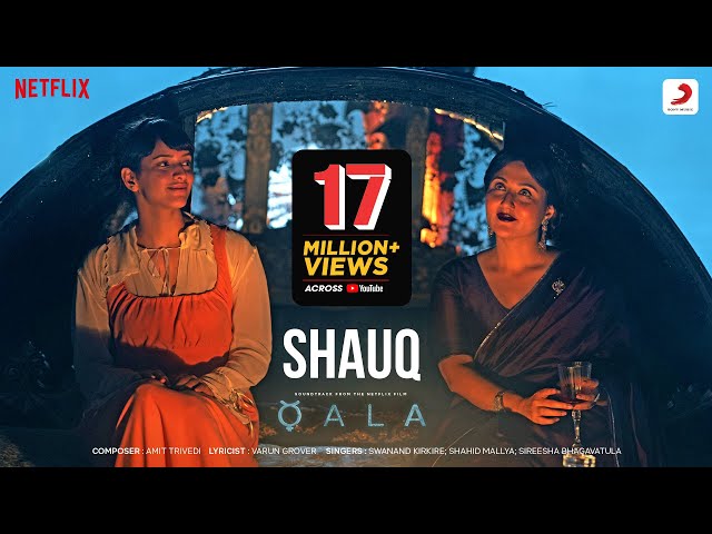 Shauq | Qala | Tripti Dimri, Babil Khan | Amit Trivedi, Varun Grover | Swanand, Shahid, Sireesha