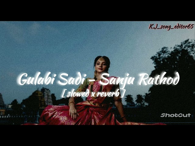 K.J_song_editor65 | Gulabi Sadi - Sanju Rathod | [ slowed x reverb ] | Subscribe and Like ❤❤