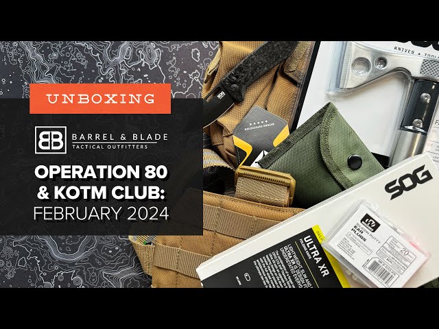 Barrel & Blade SUPER Unboxing - February 2024 - Operation 80 and KOTM Club