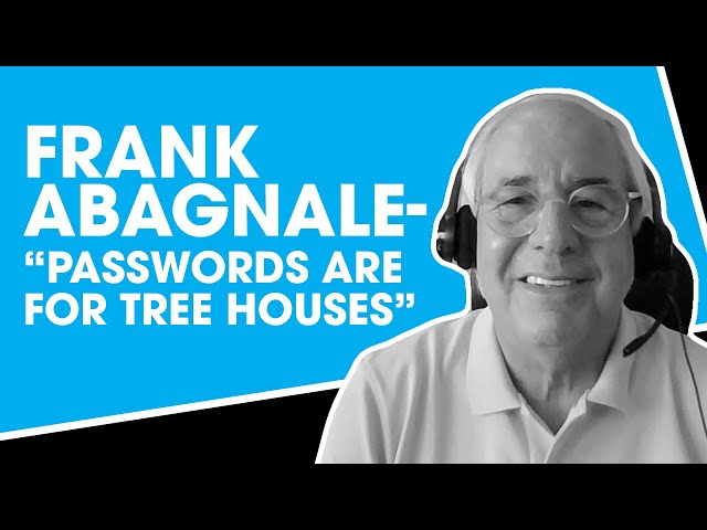 Frank Abagnale - "Passwords are for treehouses"