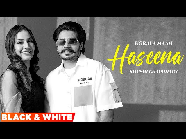 Haseena (B/W) | Korala Maan | Desi Crew | Ft Khushi Chaudhary  | Latest Punjabi Song 2024
