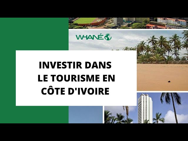 INVESTIR DANS LE TOURISME EN CÔTE D'IVOIRE