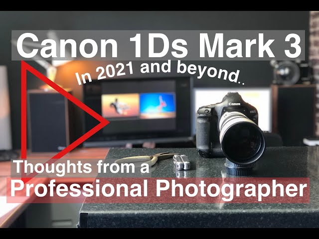Canon 1ds Mark 3. Thoughts from a professional photographer in 2021