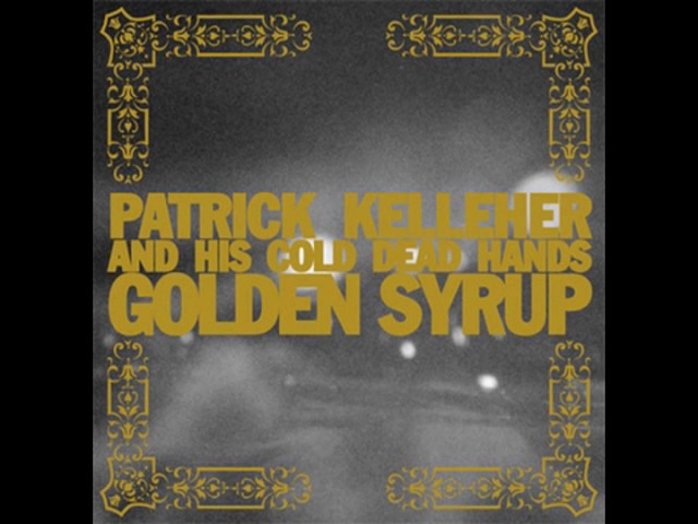 Patrick Kelleher and his Cold Dead Hands: Golden Syrup