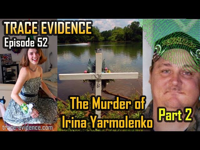 Trace Evidence - 052 - The Murder of Irina Yarmolenko - Part 2
