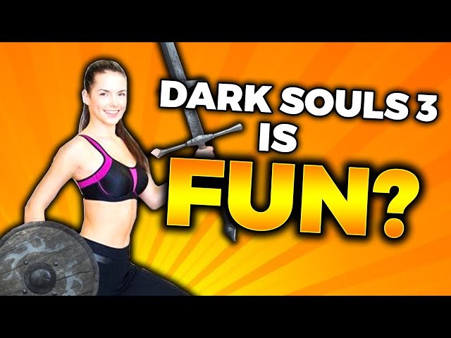 Dark Souls 3 Is Fun™
