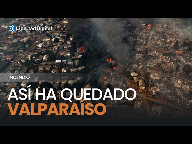 Así ha quedado Valparaíso tras un impresionante incendio