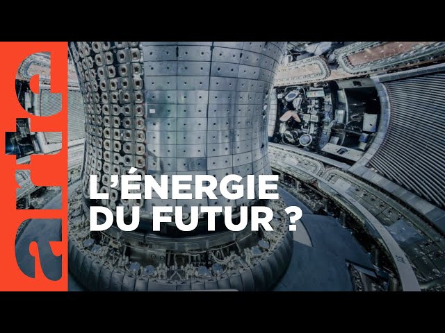 Fusion nucléaire, les promesses d’une énergie | ARTE