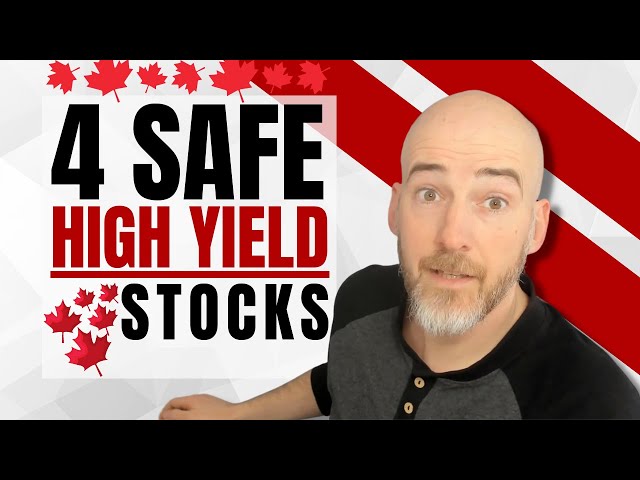 4 Safe High Yield Canadian Dividend Stocks
