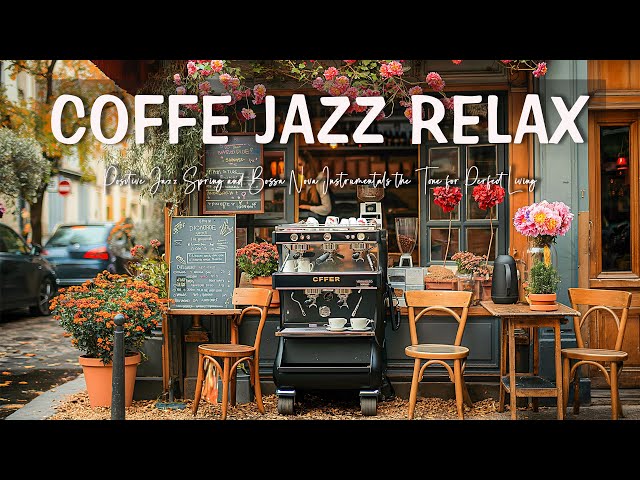 Coffee Jazz Relax ☕ Positive Jazz Spring and Bossa Nova Instrumentals the Tone for Perfect Living🌸☕
