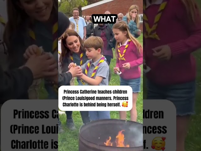 Princess Catherine teaches children(Louis)good manners. Princess Charlotte is behind being herself.
